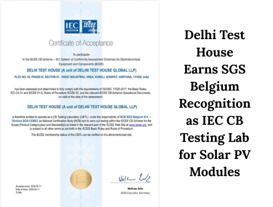 Delhi Test House Recognised by SGS Belgium as IEC CB Testing Laboratory for Solar PV Module Testing