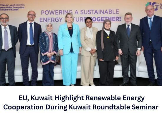 EU-Kuwait Energy Roundtable Highlights European Expertise in Supporting Kuwait’s Energy Transition