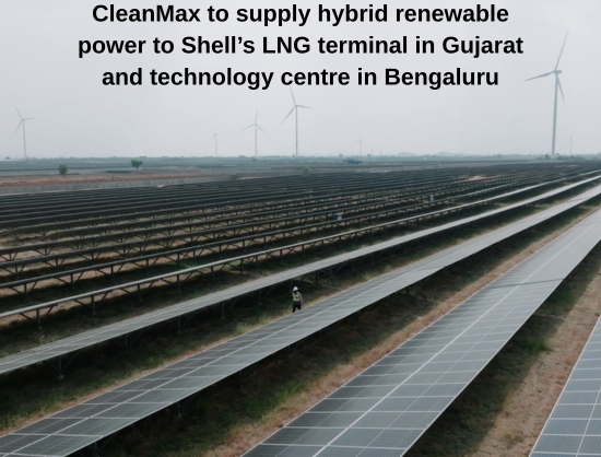 CleanMax to Supply Power to Shell India from 30 MW Wind-Solar Hybrid Projects in Gujarat and Karntaka