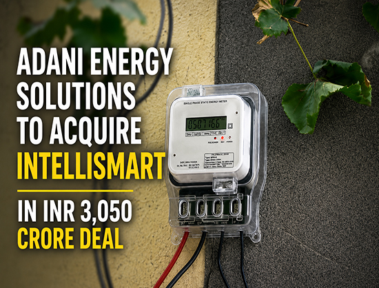 Adani Energy Solutions to Acquire IntelliSmart for INR 3,050 Crore, Expands Smart Metering Portfolio