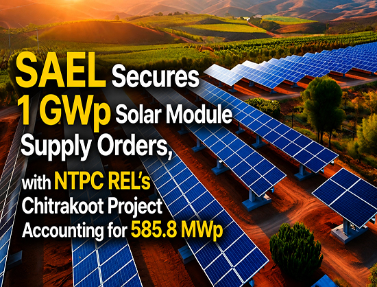 SAEL Solar P6 Secures 1 GWp Solar Module Supply Orders, 585.8 MWp for NTPC REL&rsquo;s Chitrakoot Project