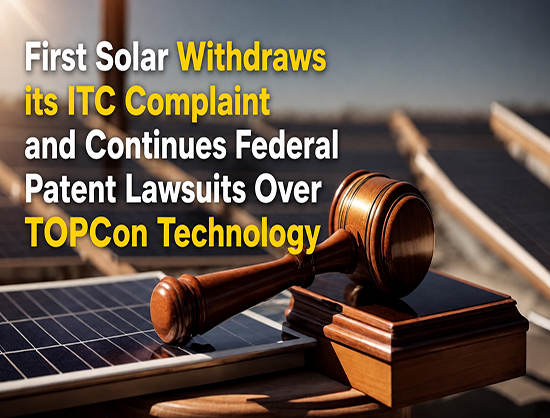 First Solar Withdraws ITC Patent Case, Pursues Federal Patent Suits