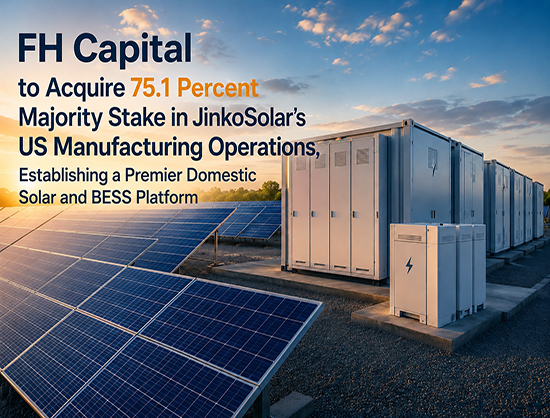 FH Capital to Acquire 75.1 Percent Stake in JinkoSolar  US Manufacturing Unit, Expand Solar and BESS Platform