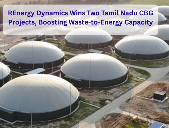 REnergy Dynamics Wins Two Tamil Nadu CBG Projects from Refex Renewables