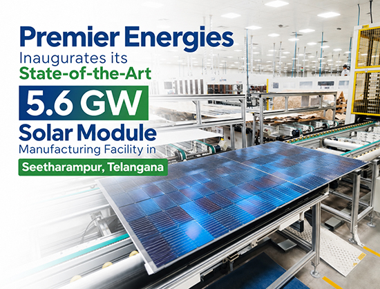 Premier Energies Inaugurates 5.6 GW Solar Module Facility in Telangana, Expands Clean Energy Manufacturing Footprint