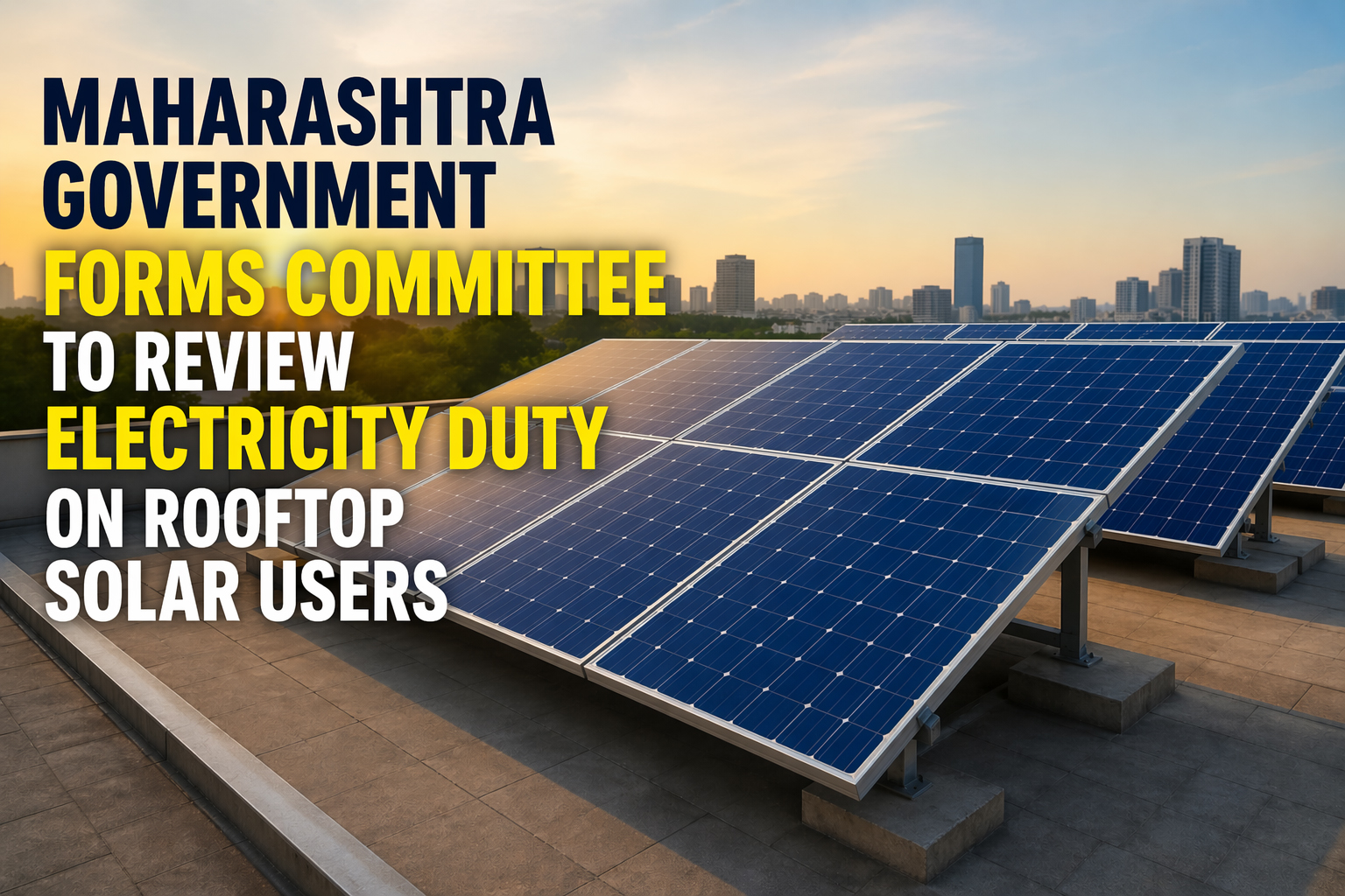Maharashtra Government Forms Committee to Review Electricity Duty on Rooftop Solar Users