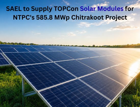 SAEL Bags NTPC Renewable LoA for 585.8 MWp Chitrakoot Solar PV Project