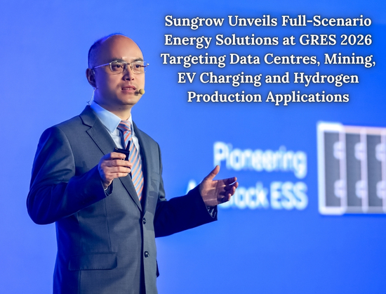 Sungrow Showcases Integrated Energy Solutions at GRES 2026 for Data Centres, Mining, Hydrogen Sectors