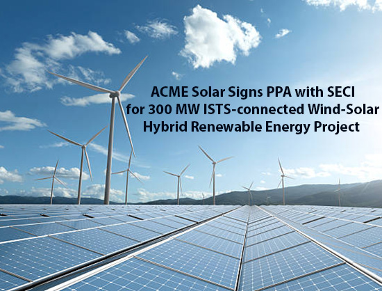 ACME Solar Signs 25-Year PPA with SECI for 300 MW Wind-Solar Hybrid RE Project
