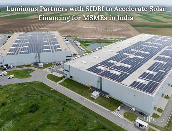 Luminous, SIDBI Sign MoU to Offer Up to INR 50 Crore Solar Loans for MSMEs