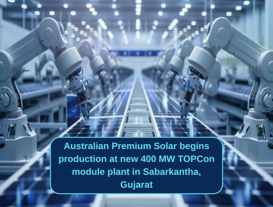 Australian Premium Solar Starts Commercial Production at 400 MW TOPCon Module Plant in Gujarat