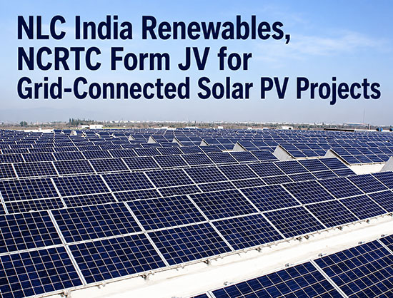 NLC India Renewables Incorporates JV with NCRTC for 110 MW Captive Solar Power Projects in UP