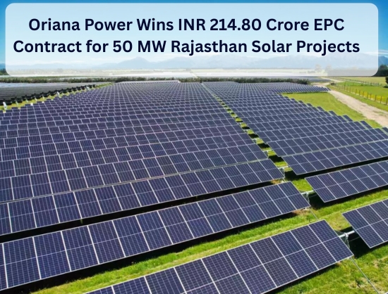Oriana Power Secures INR 214.80 Crore EPC Contract for 50 MW Rajasthan Solar Projects