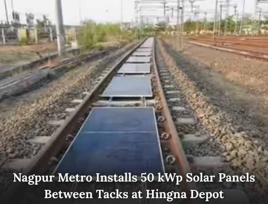 Maharashtra Metro Rail Corporation Installs Solar Panels Between Tracks at Nagpur Depot
