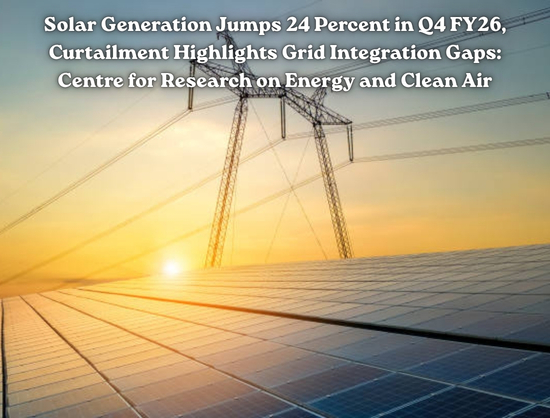 India&rsquo;s Solar Generation Rose 24 Percent YoY in Q4 FY26: CREA Report
