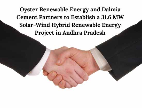 Oyster Renewable and Dalmia Cement to Develop 31.6 MW Hybrid Renewable Energy Project in Andhra Pradesh
