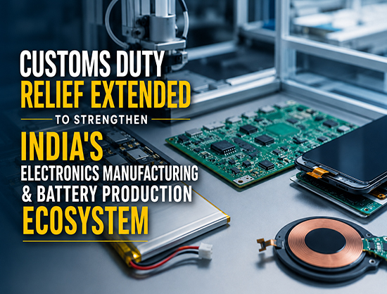 Centre Extends Customs Duty Relief for Electronics and Battery Manufacturing Till 2029
