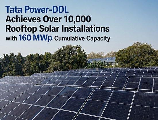 Tata Power-DDL Crosses 10,000 Rooftop Solar Installations, Reaches 160 MWp Capacity in Delhi