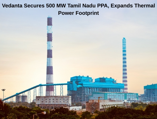 Vedanta Secures 500 MW Thermal Power PPA from Tamil Nadu DISCOM at INR 5.38/kWh