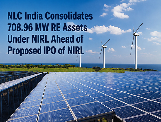 NLC India to Hive Off 708.96 MW RE Assets to NIRL Ahead of INR 4,000 Crore IPO