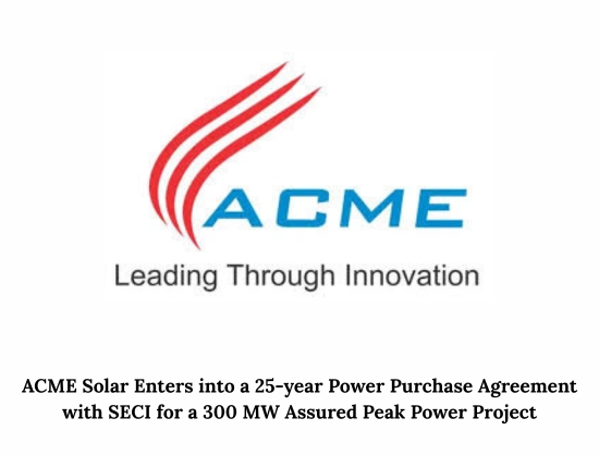 ACME Solar Signs 25-Year PPA with SECI for 300 MW Assured Peak Power Project
