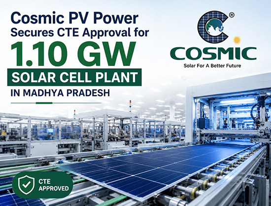 Cosmic PV Power Secures CTE Approval for 1.10 GW Solar Cell Plant in Madhya Pradesh