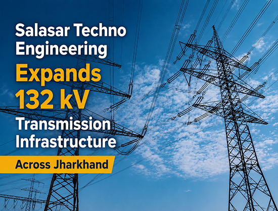 Salasar Techno Engineering Executes INR 124.81 Crore Power Transmission Projects for JUSNL