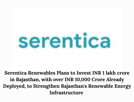 Serentica Renewables to Invest INR 1 Lakh Crore in Rajasthan to Boost Industrial Decarbonisation