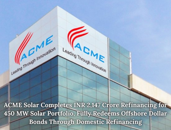 ACME Solar Completes INR 2,147 Crore Refinancing for 450 MW Solar Portfolio