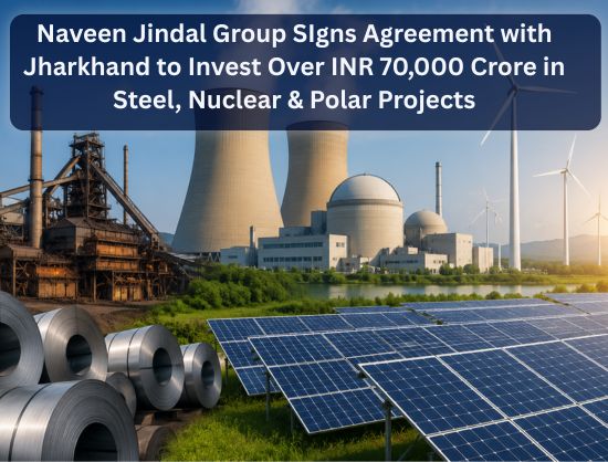 Naveen Jindal Group to Invest Over INR 70,000 Crore in Jharkhand Across Nuclear, Solar and Steel Projects