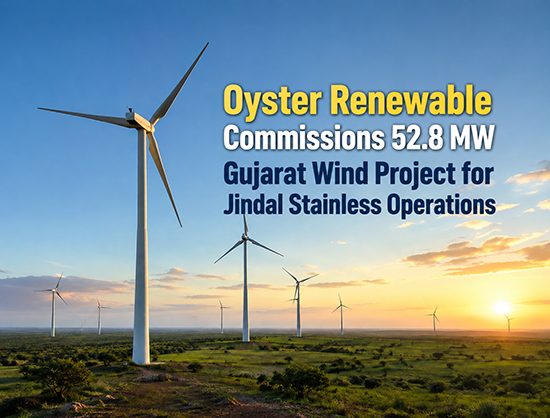 Oyster Renewable Commissions 52.8 MW Wind Capacity in Gujarat for Jindal Stainless