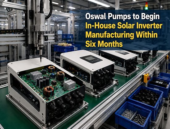 Oswal Pumps  to Begin In-House Solar Inverter Production Within Six Months