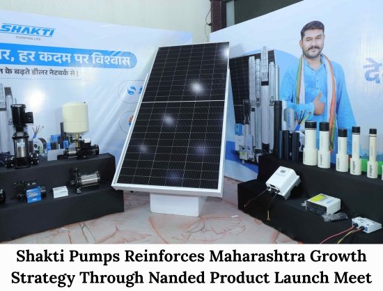 Shakti Pumps Strengthens Maharashtra Presence Through Nanded Product Launch Meet