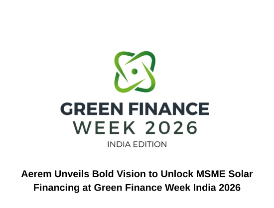 Aerem Pushes New Financing Models to Bridge MSME Solar Credit Gap at Green Finance Week 2026