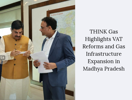 THINK Gas Discusses Natural Gas Tax Reforms with Madhya Pradesh CM